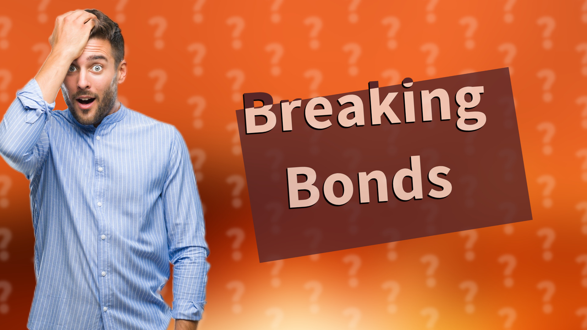 Breaking Bonds
