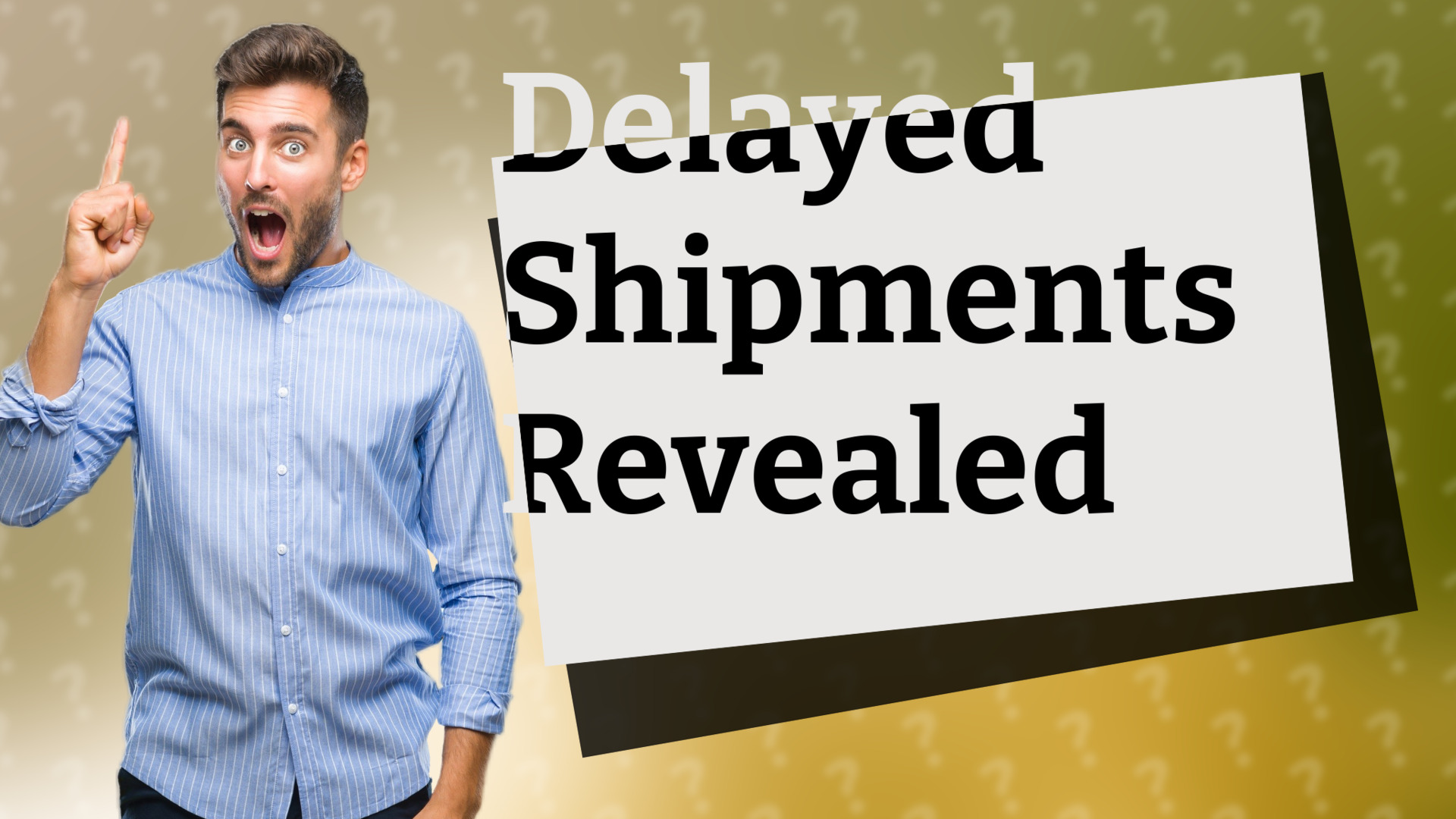Delayed Shipments Revealed
