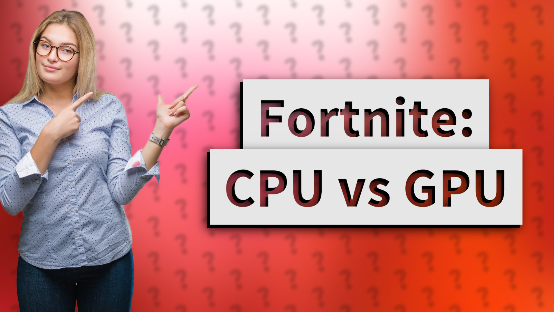 Fortnite: CPU vs GPU