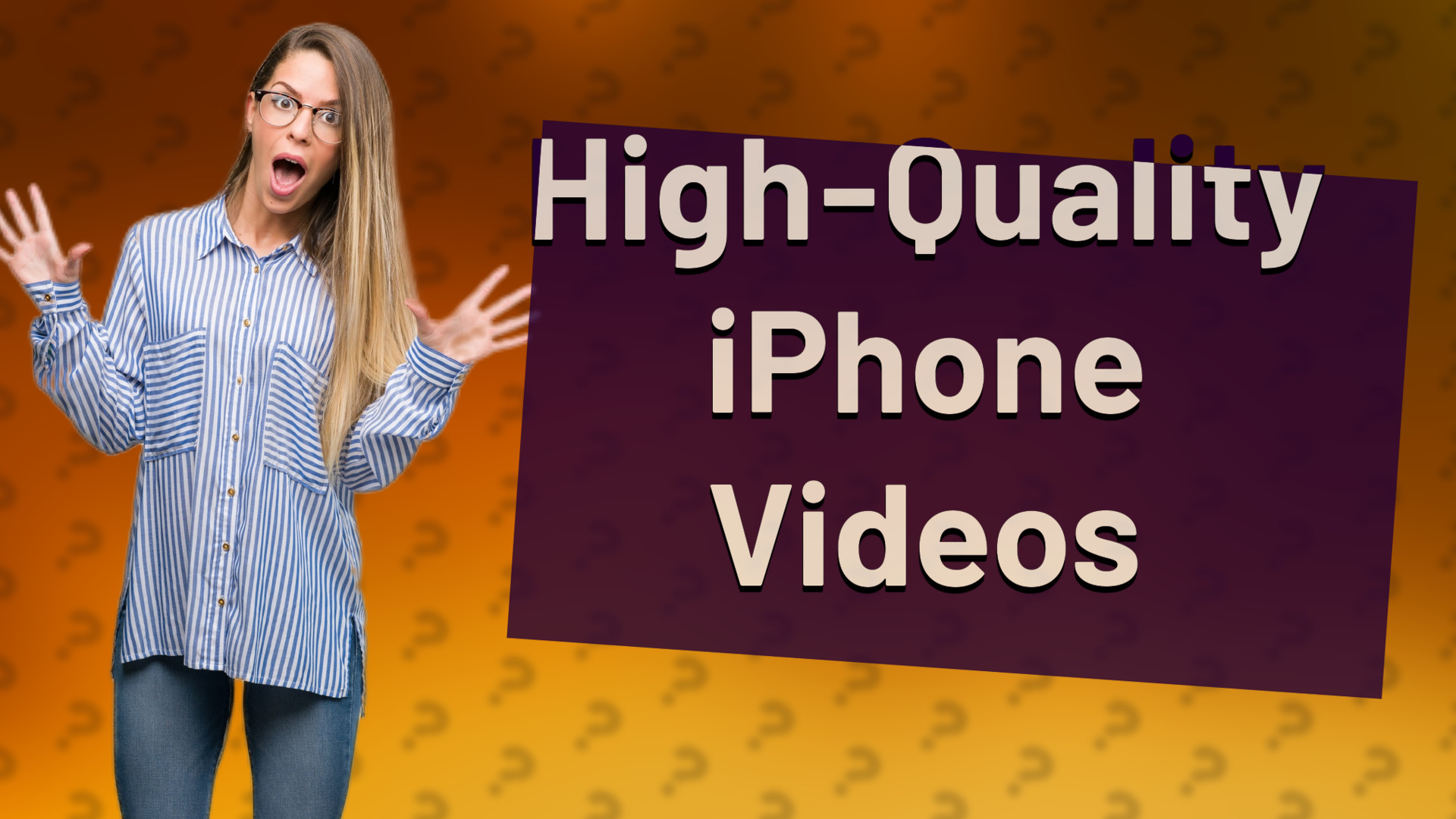 High-Quality iPhone Videos