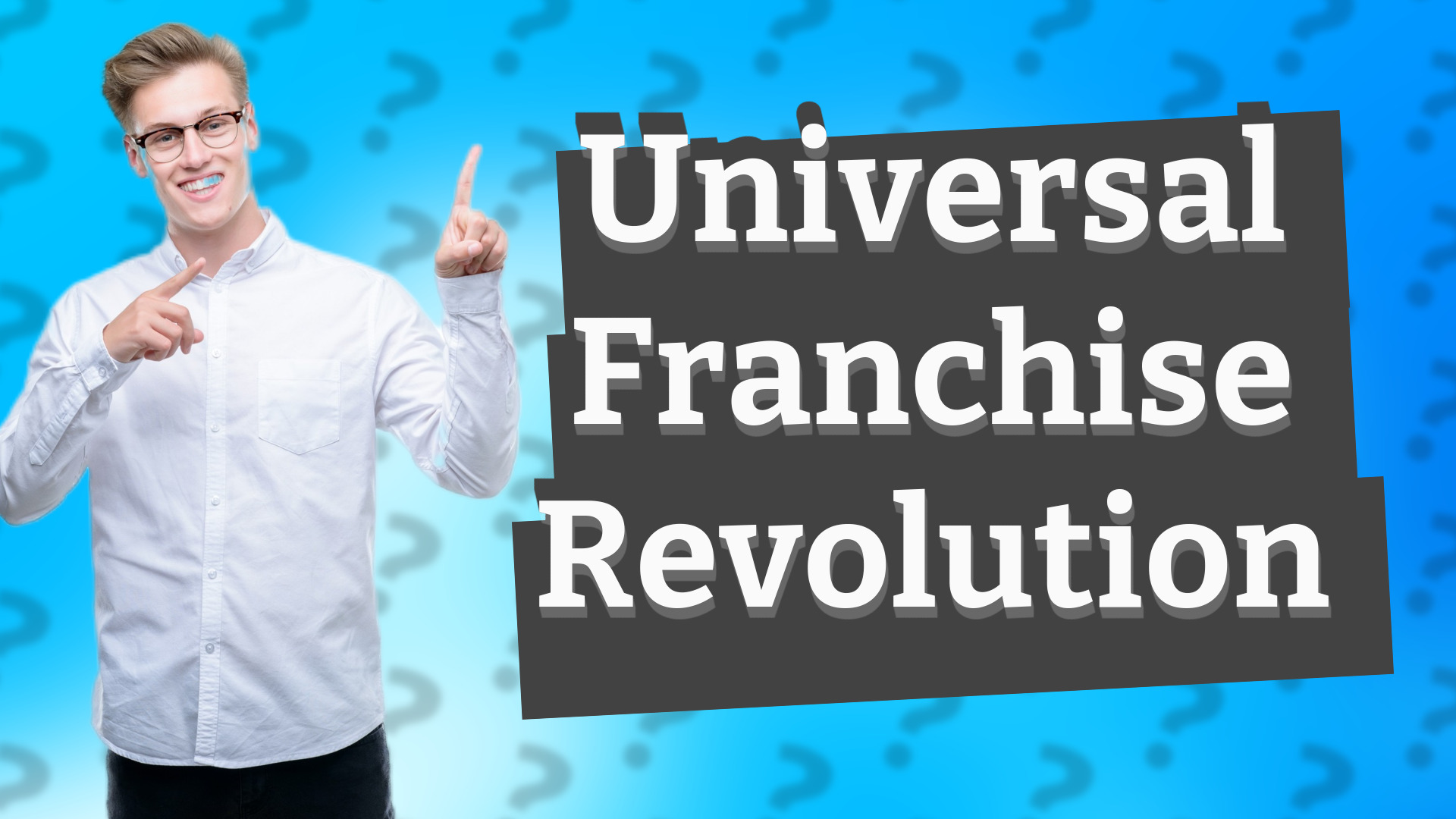 Universal Franchise Revolution