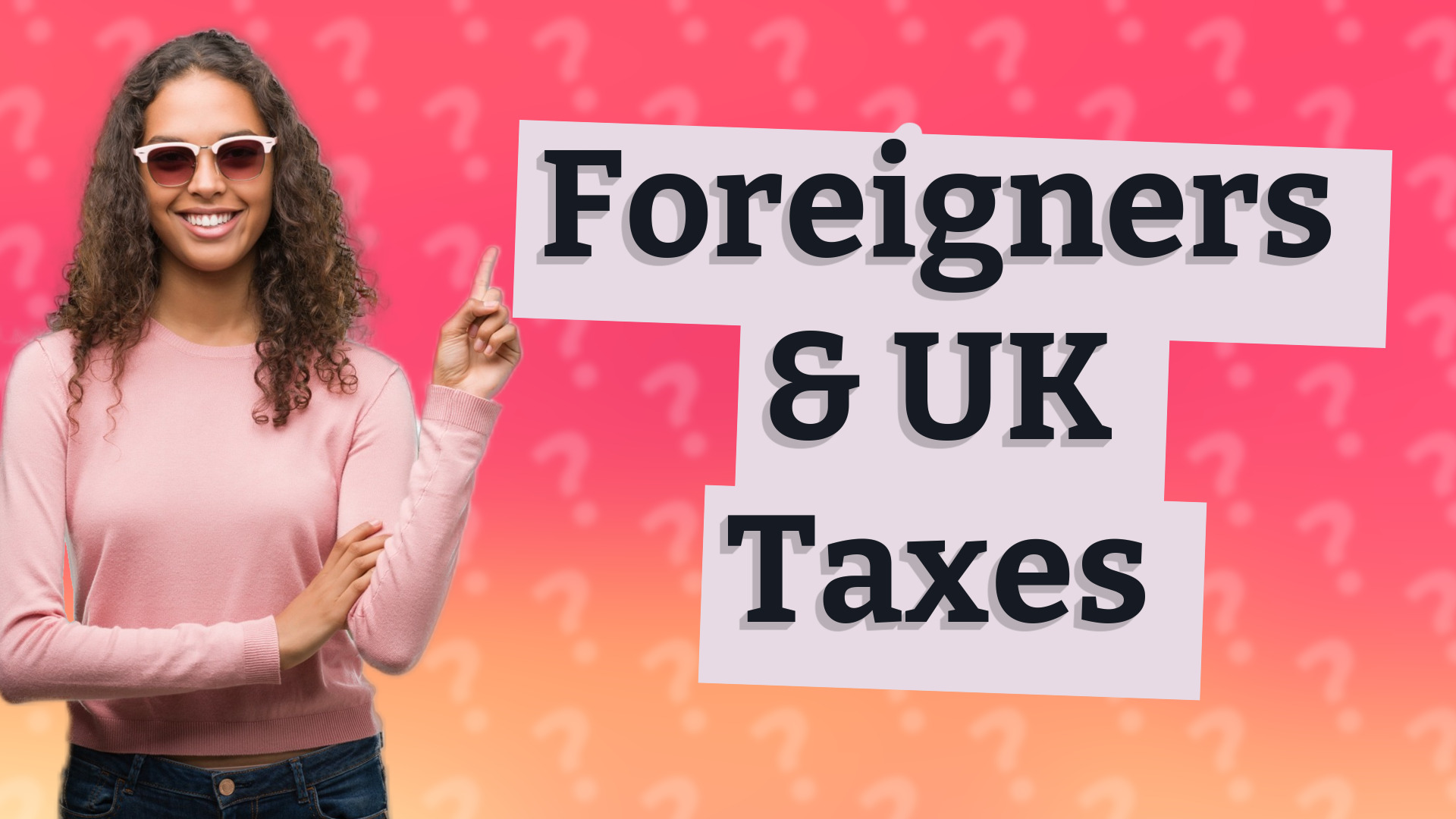 Foreigners & UK Taxes