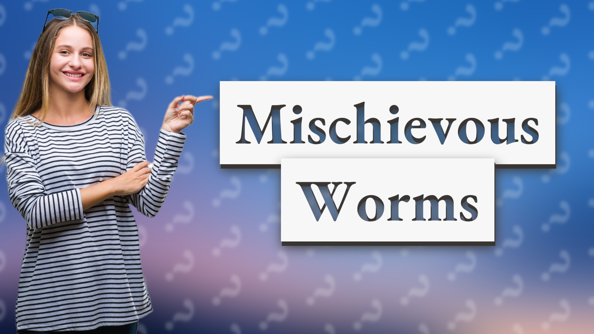Mischievous Worms