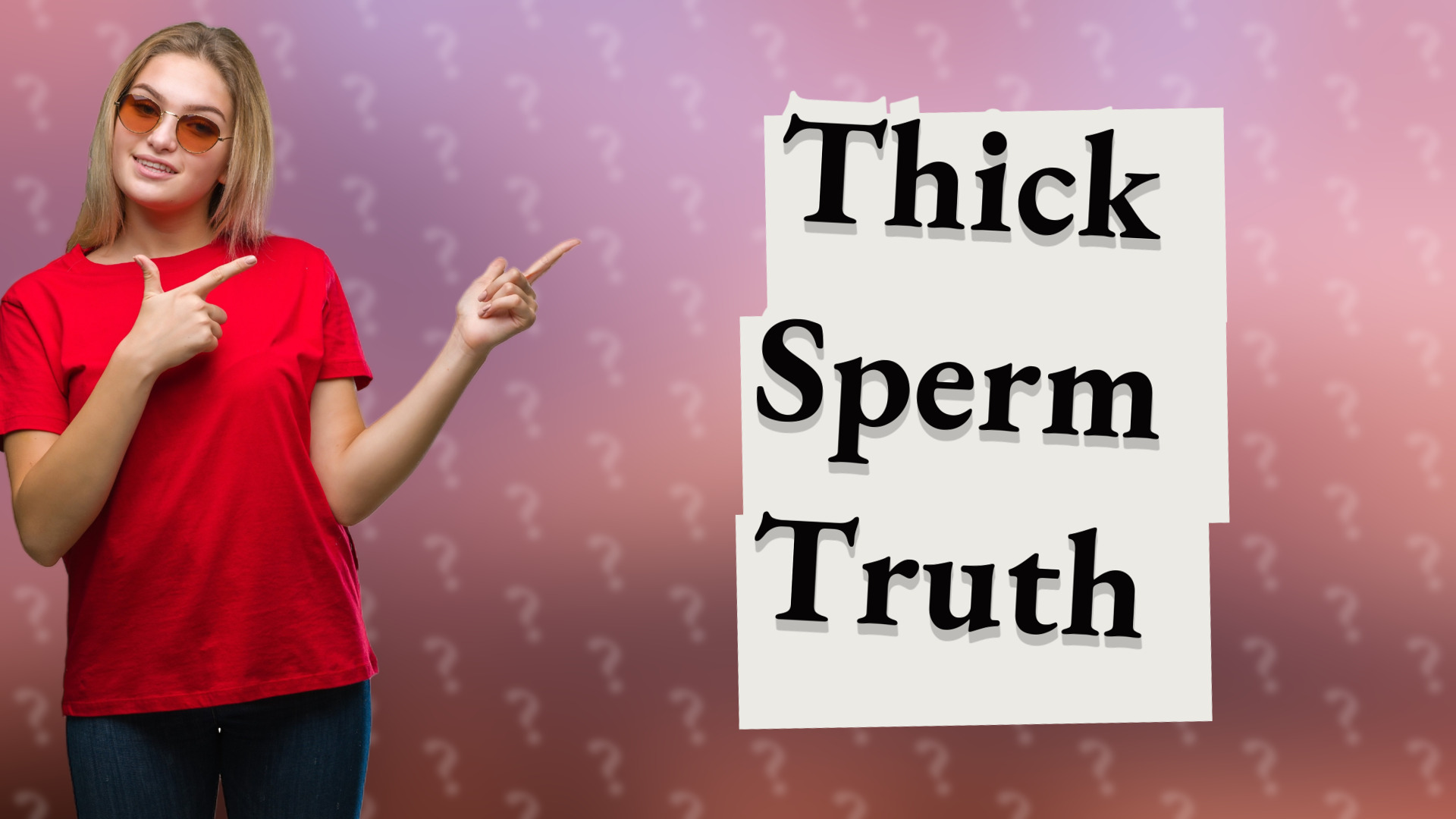 Thick Sperm Truth