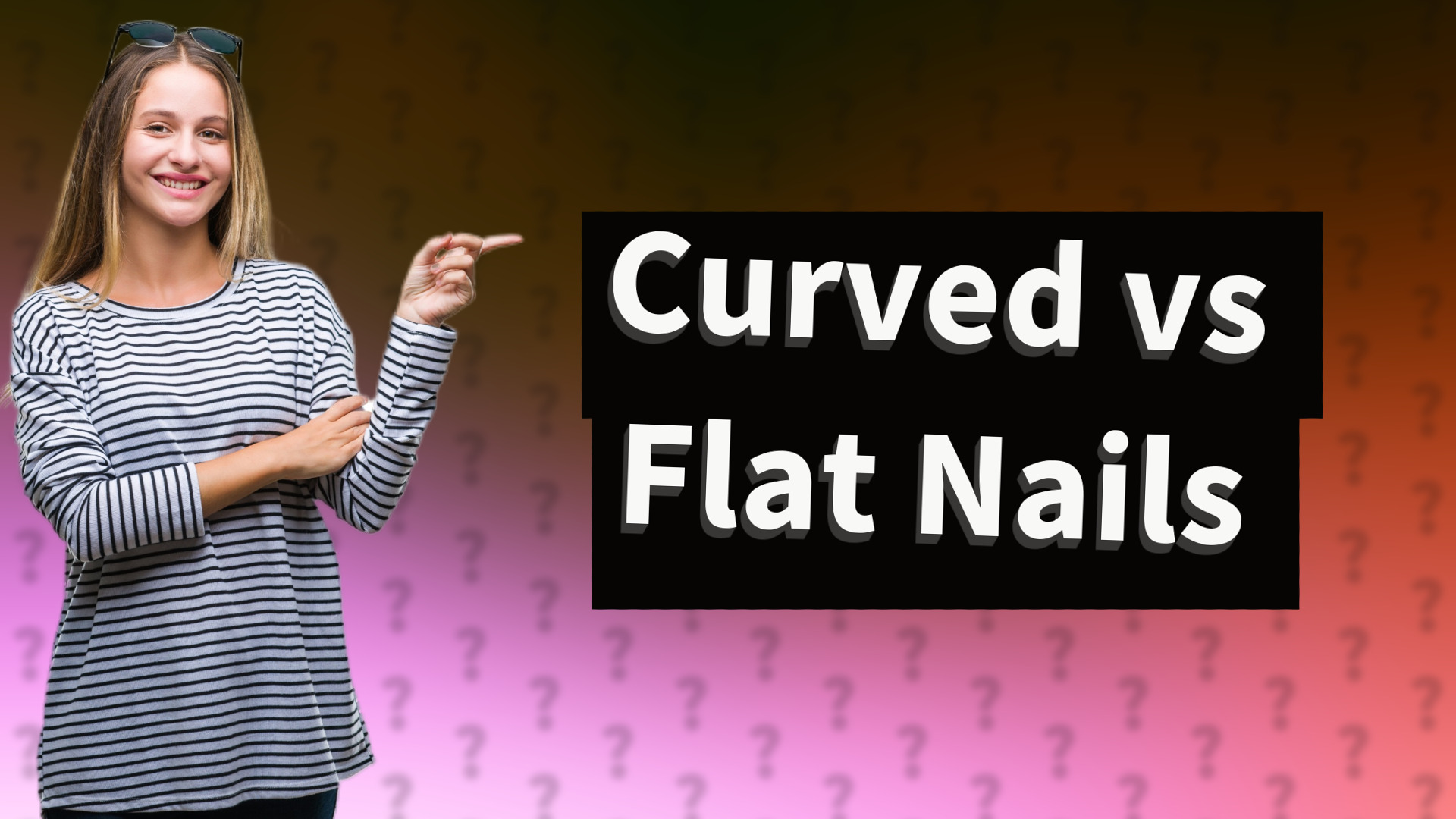 Curved vs Flat Nails
