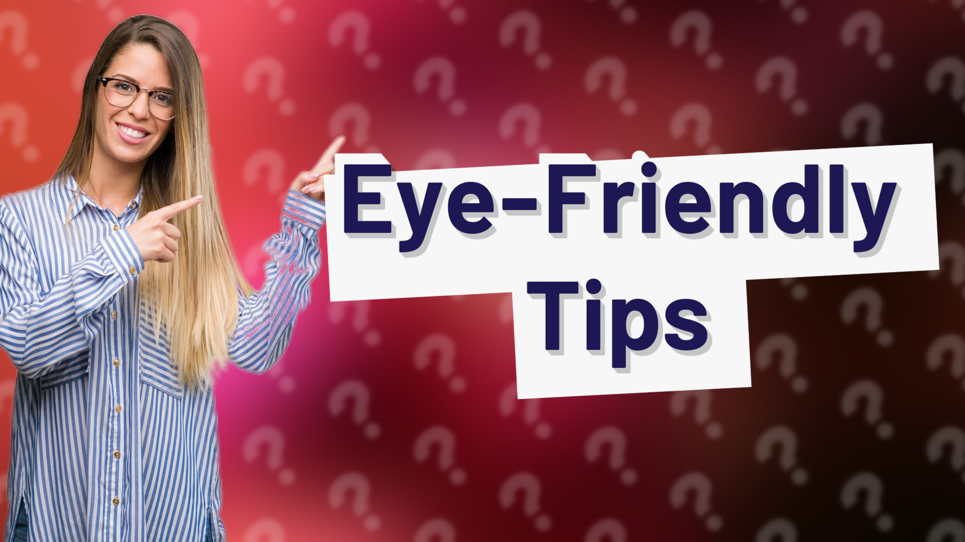 Eye-Friendly Tips