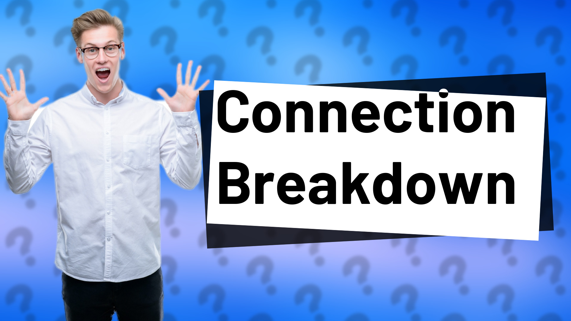 Connection Breakdown
