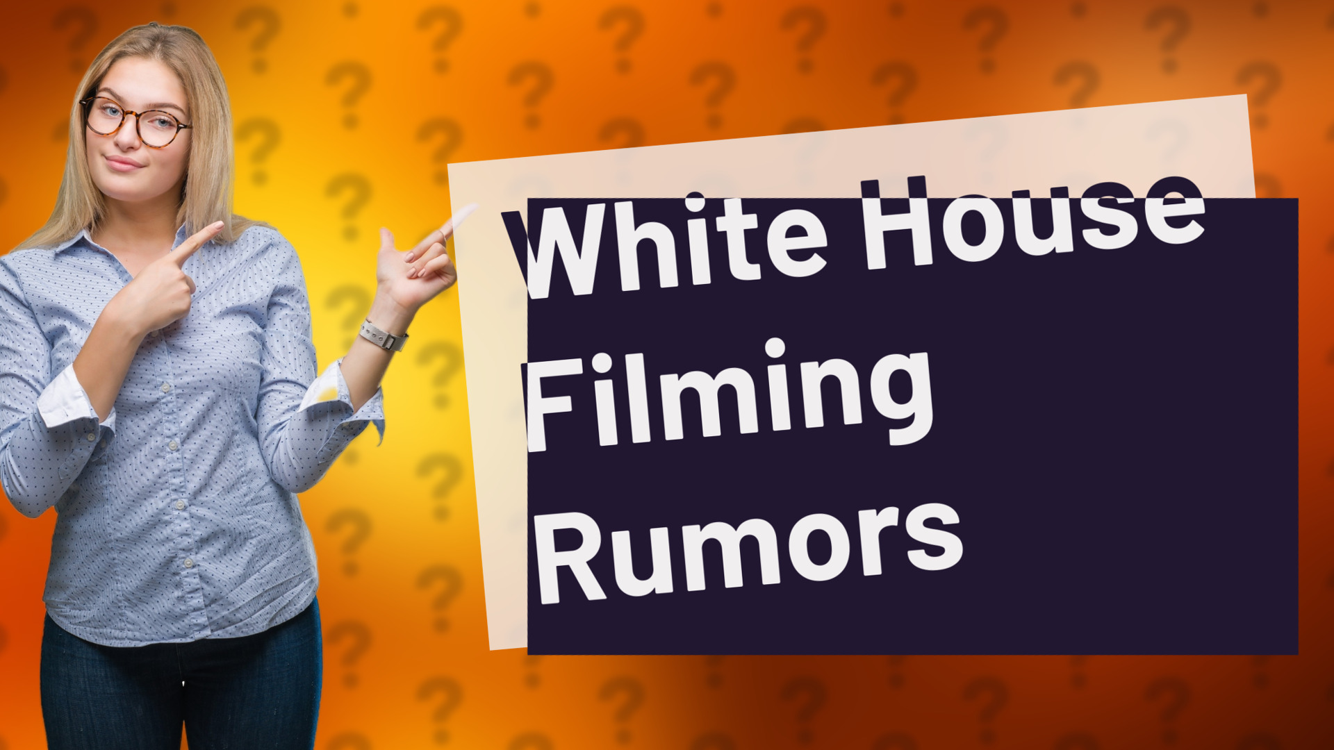 White House Filming Rumors
