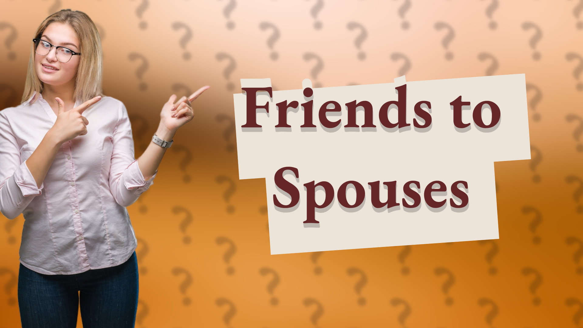 Friends to Spouses