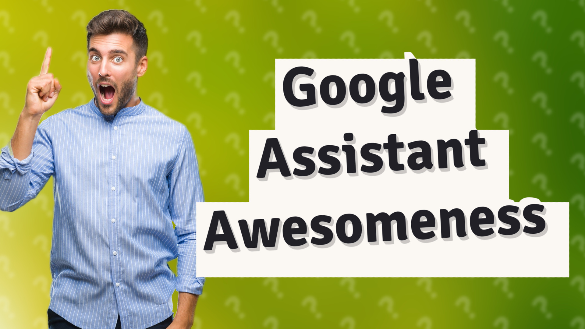 Google Assistant Awesomeness