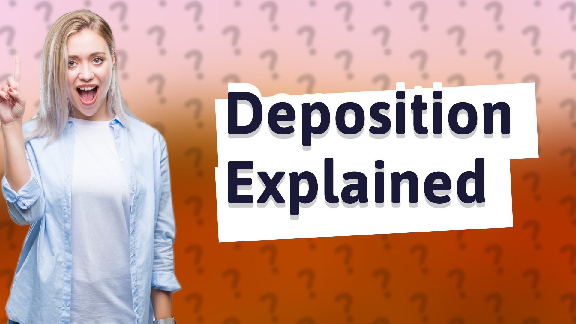 Deposition Explained
