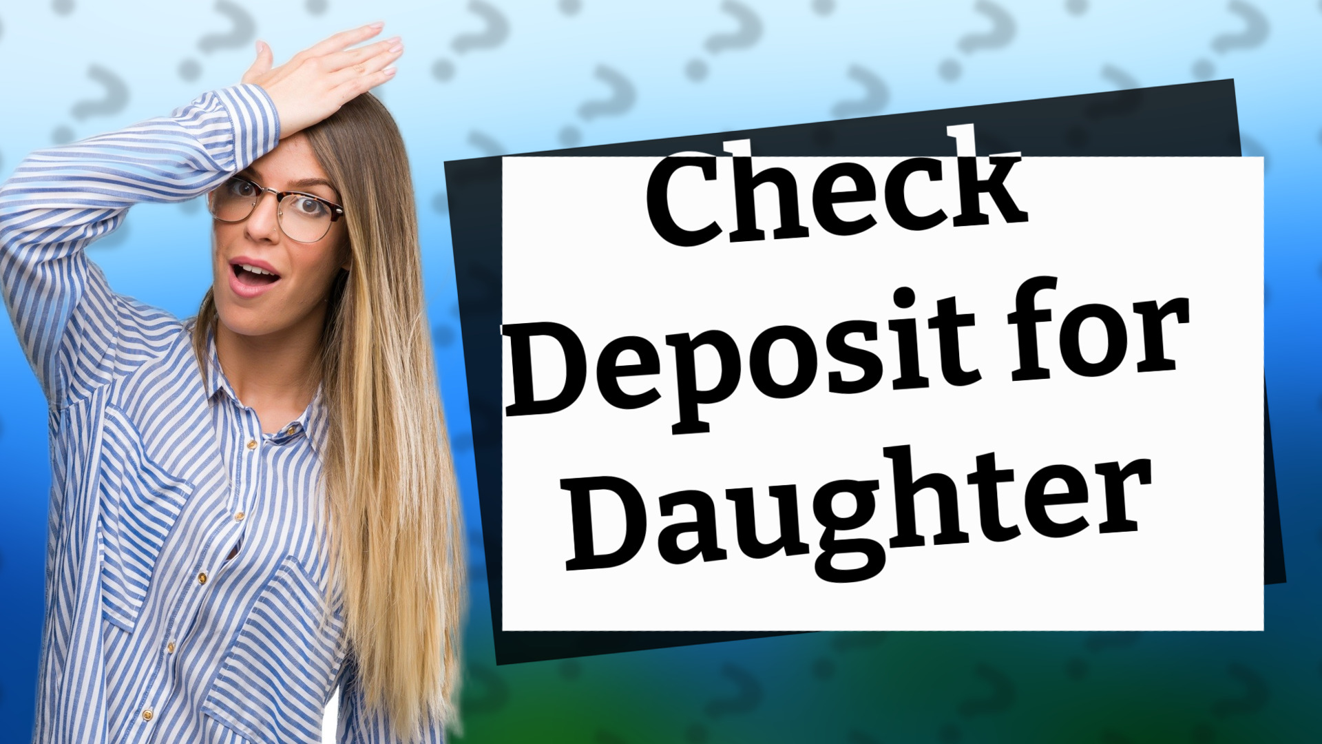 Check Deposit for Daughter