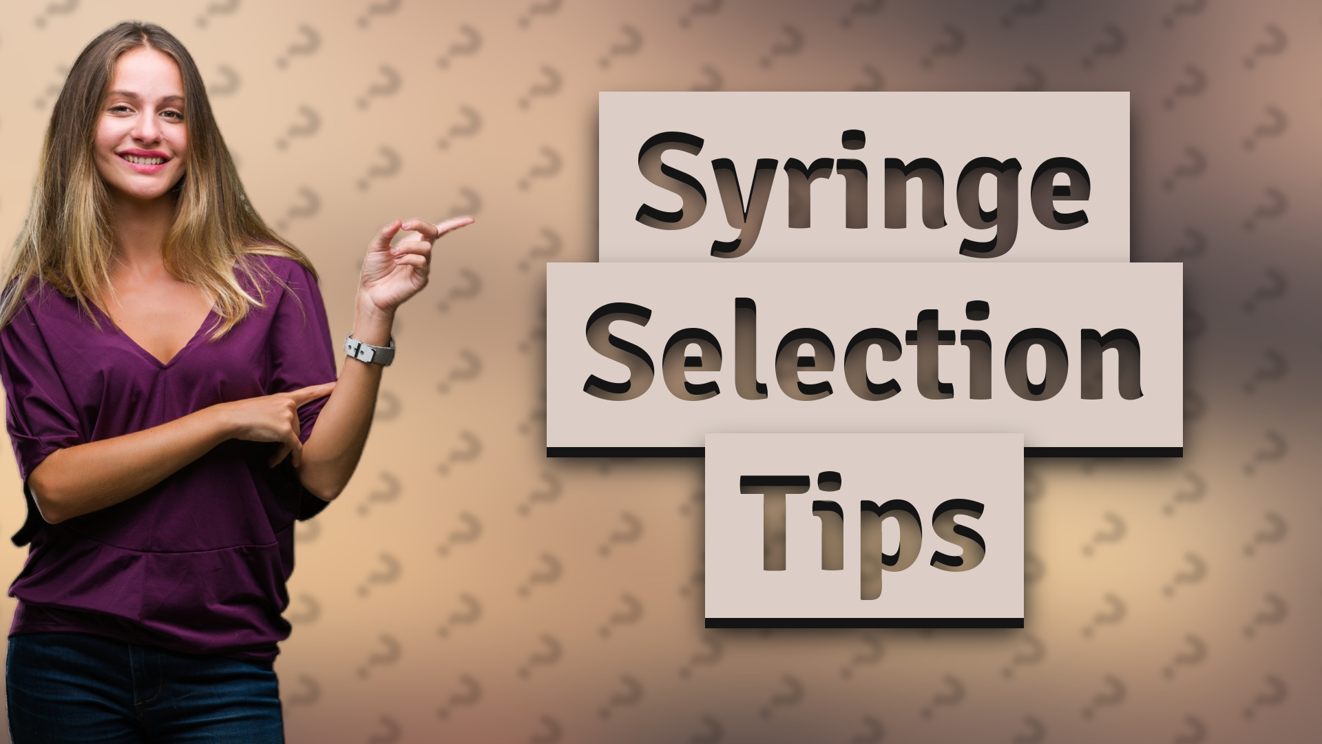 Syringe Selection Tips