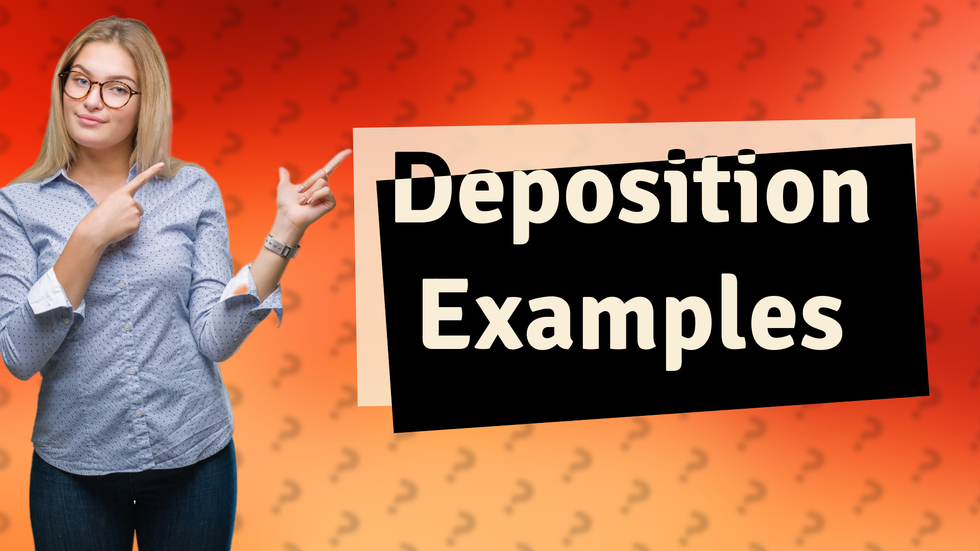 Deposition Examples