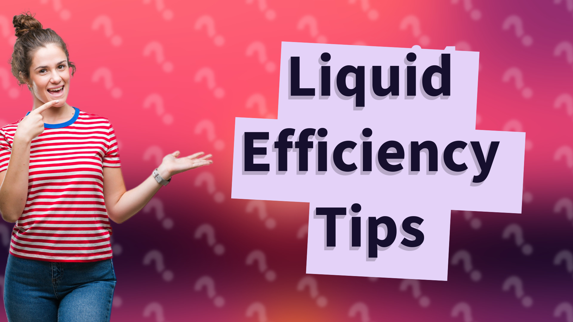 Liquid Efficiency Tips
