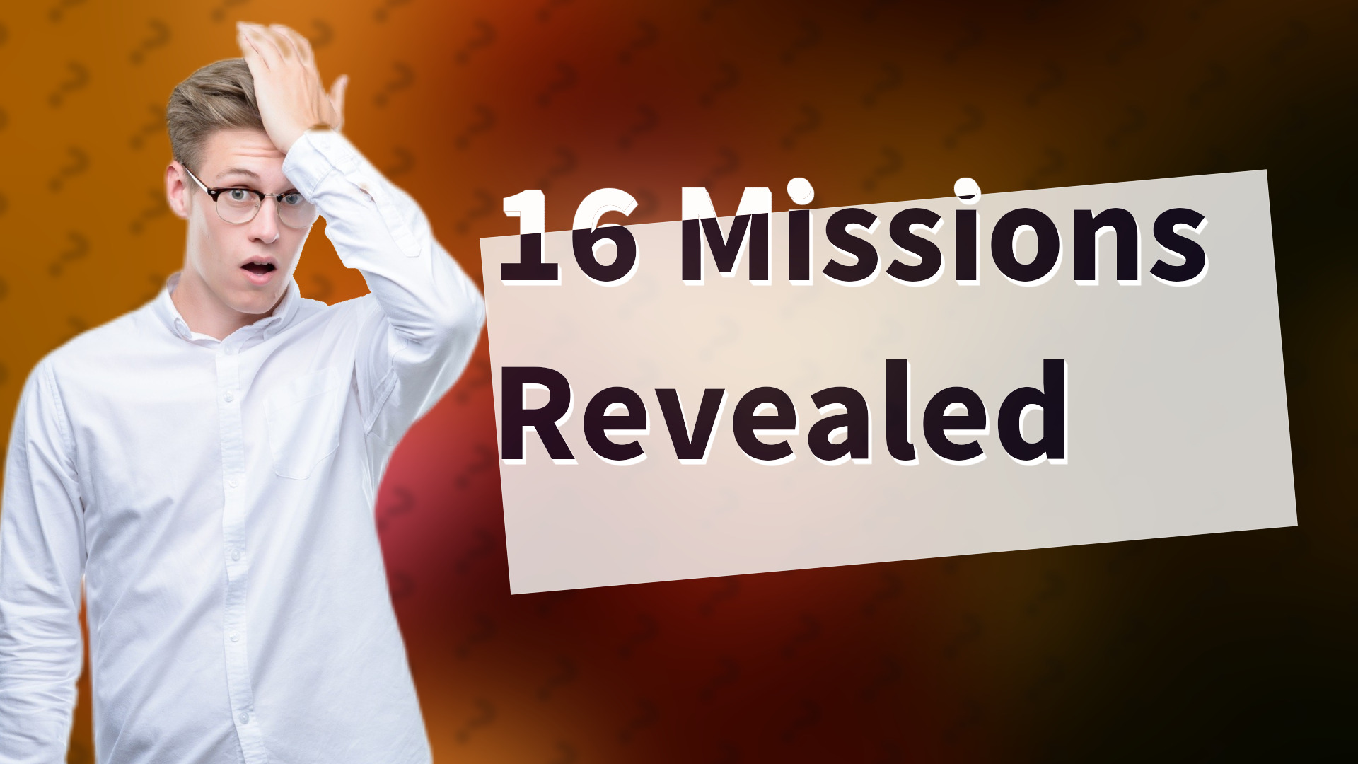 16 Missions Revealed