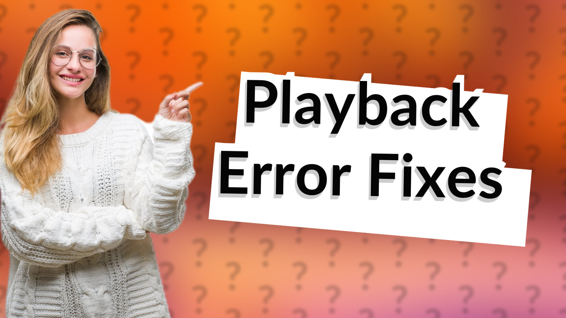 Playback Error Fixes