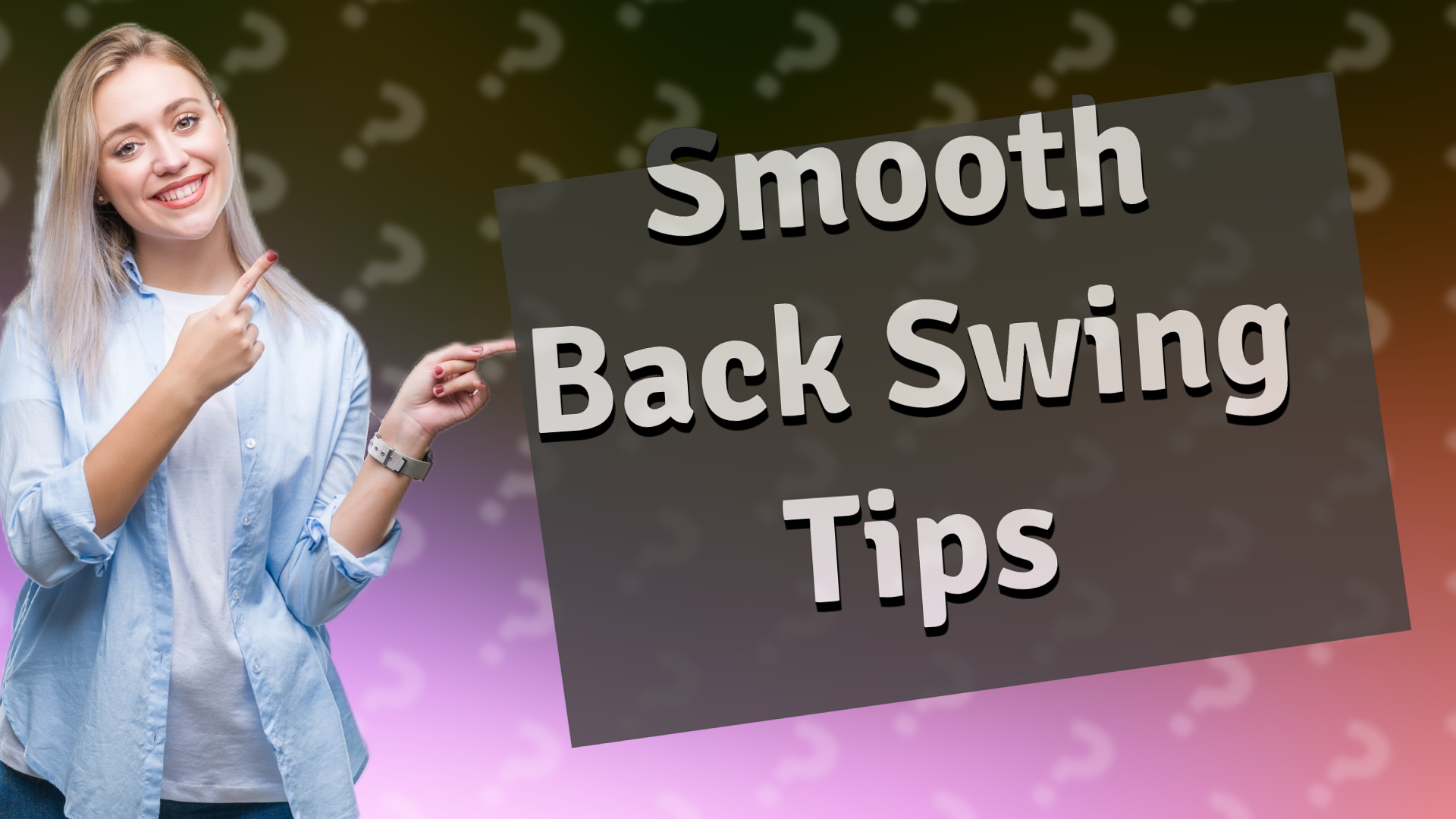 Smooth Back Swing Tips