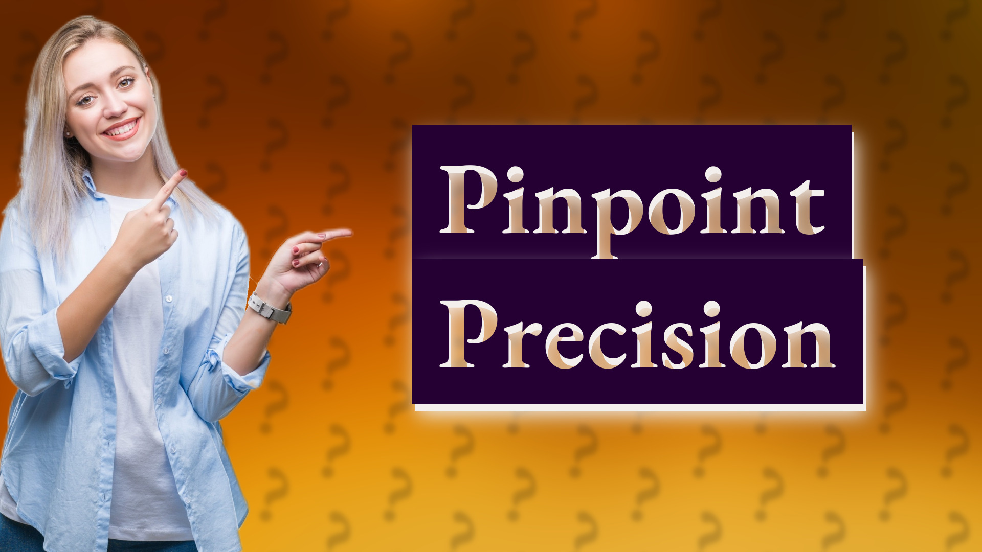 Pinpoint Precision