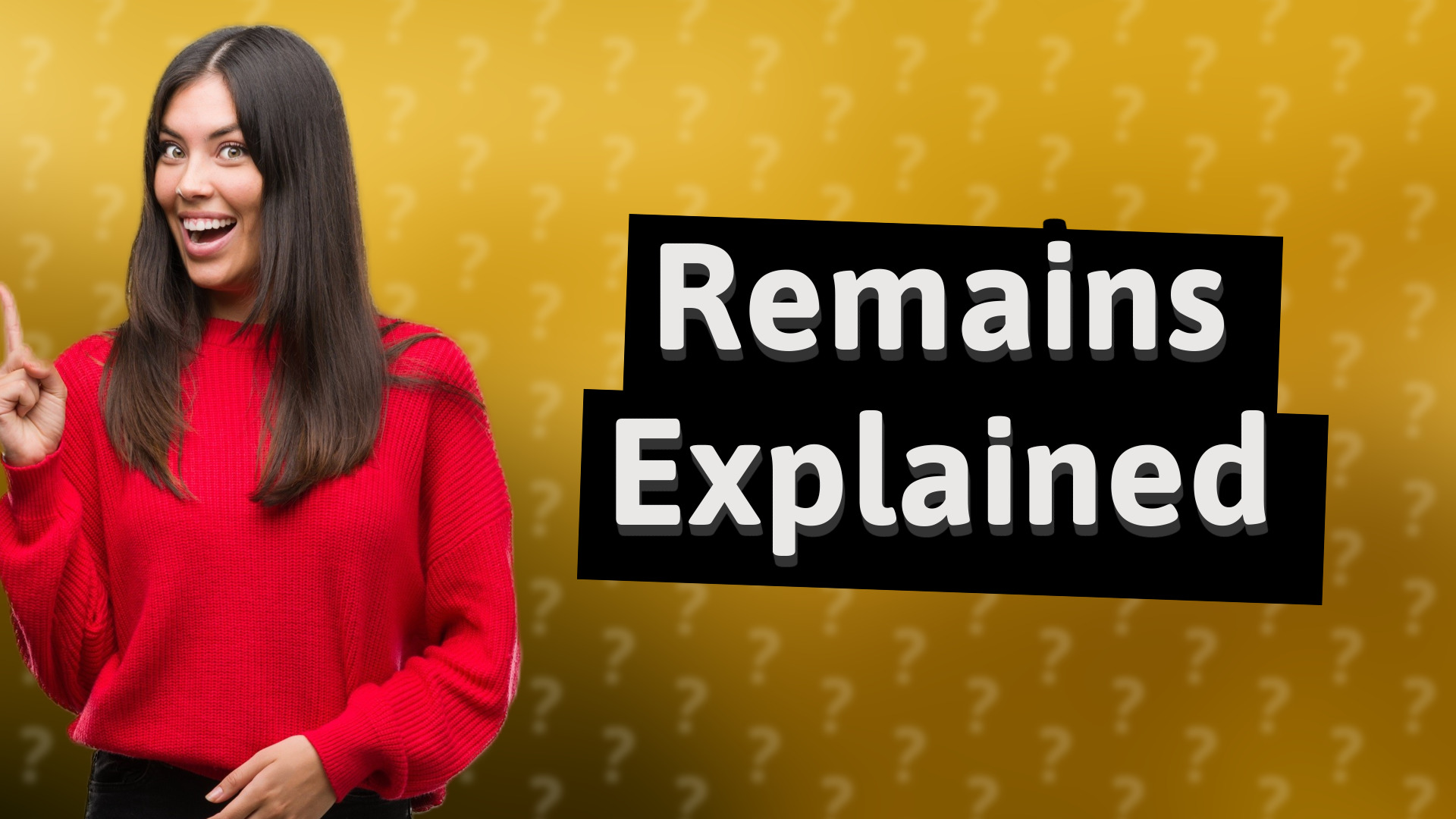 Remains Explained