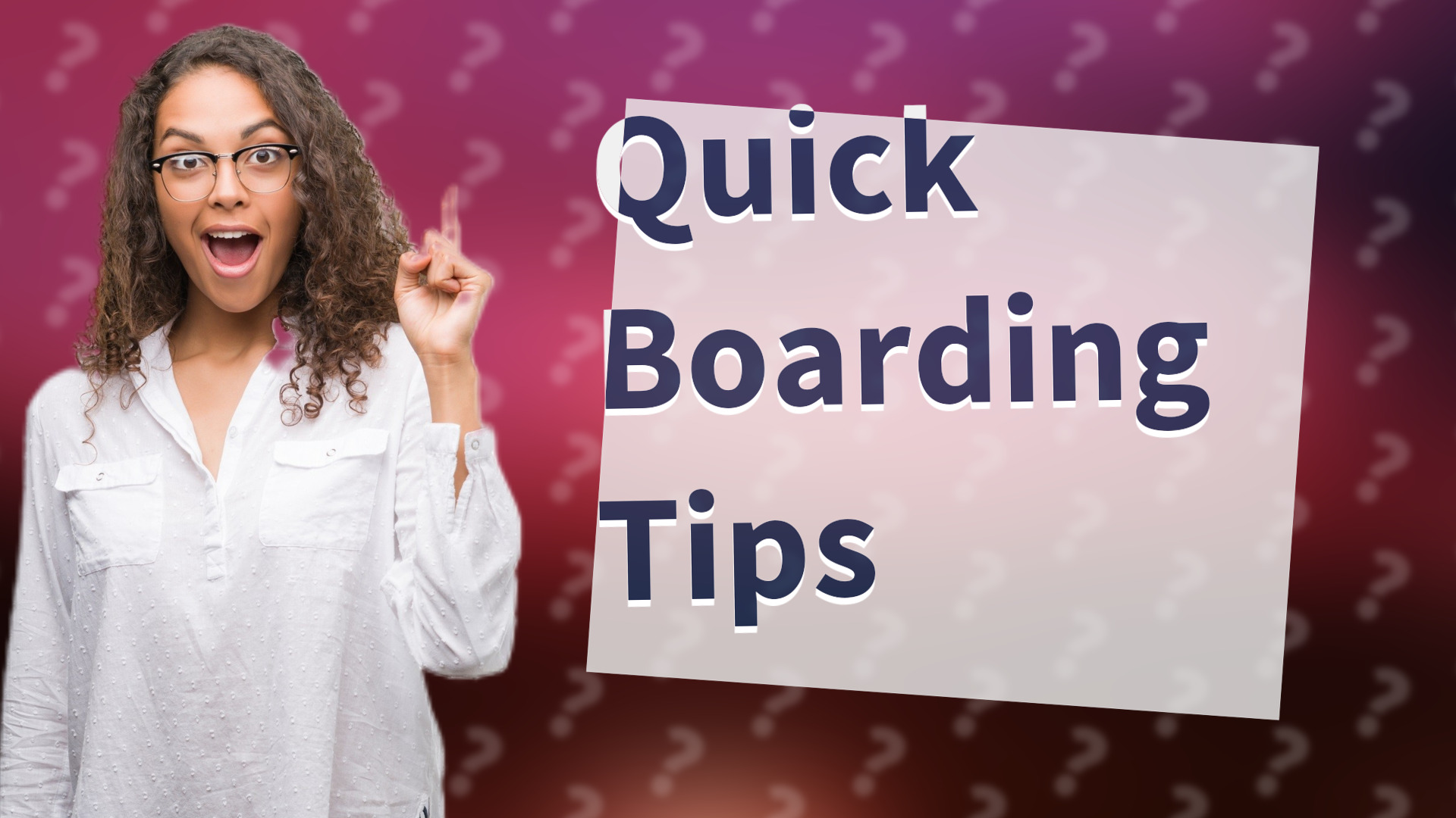 Quick Boarding Tips