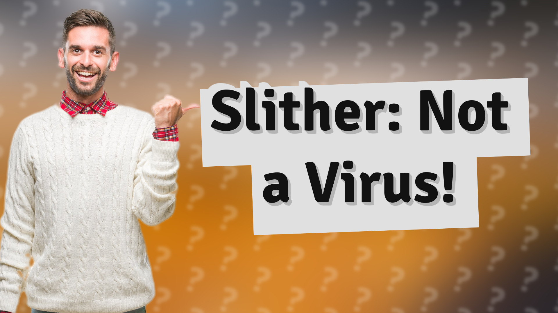 Slither: Not a Virus!