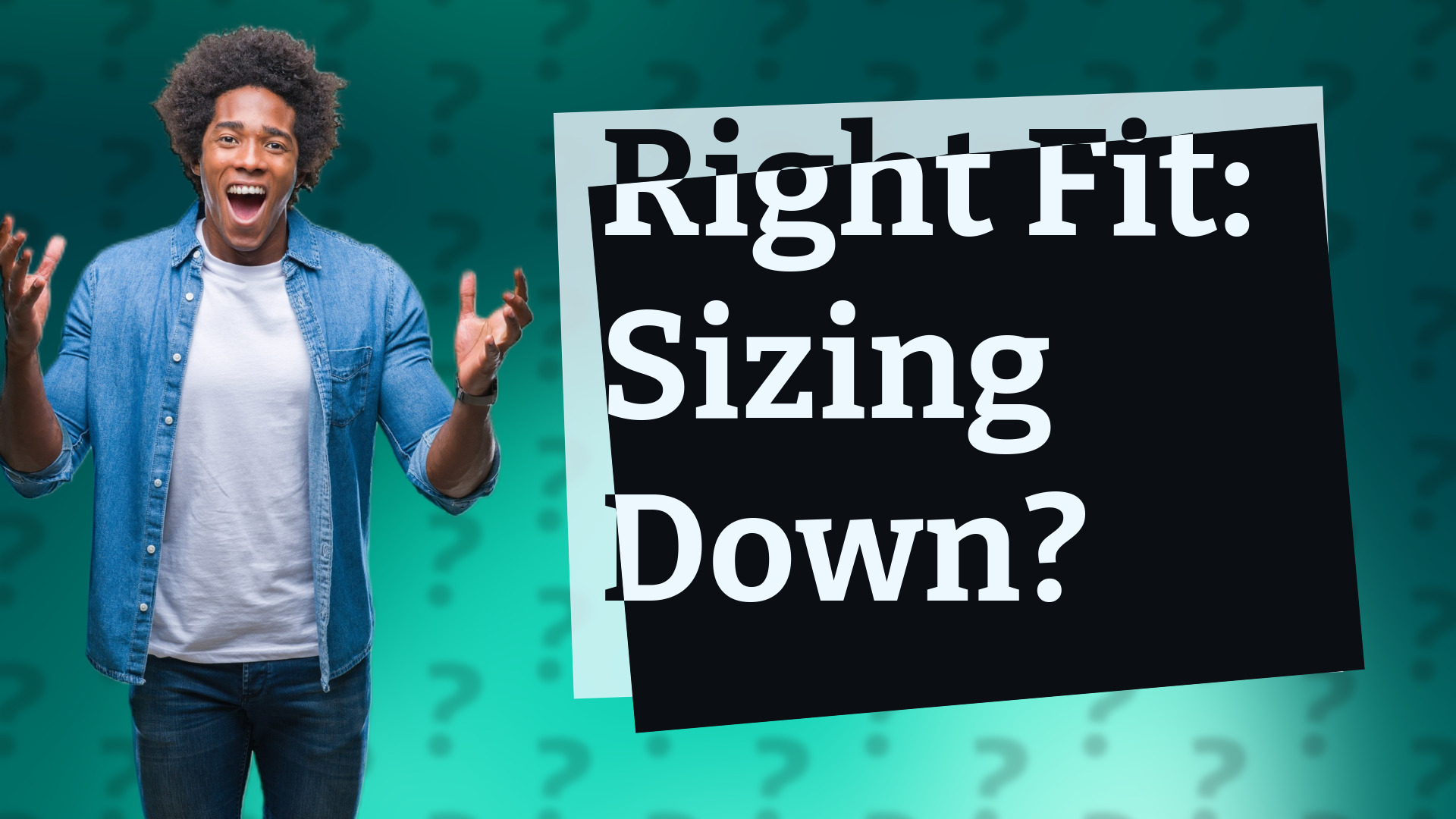 Right Fit: Sizing Down?