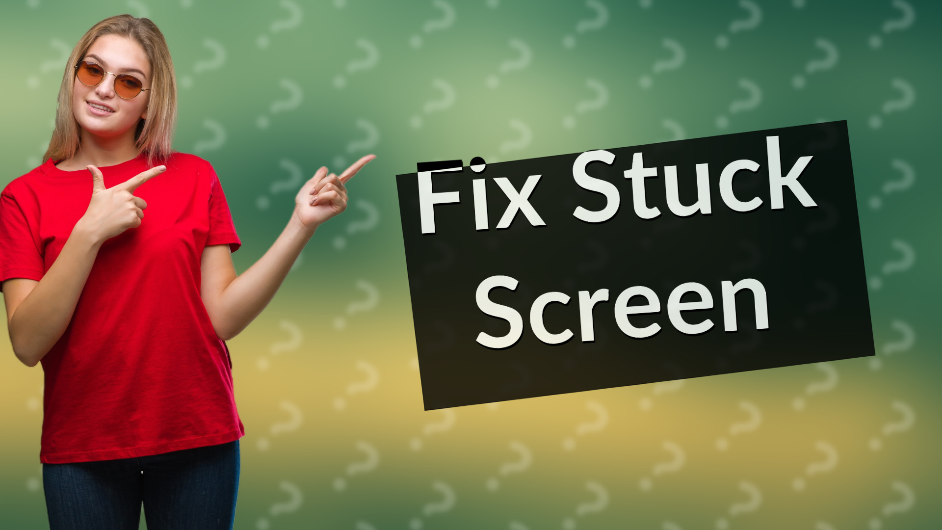 Fix Stuck Screen