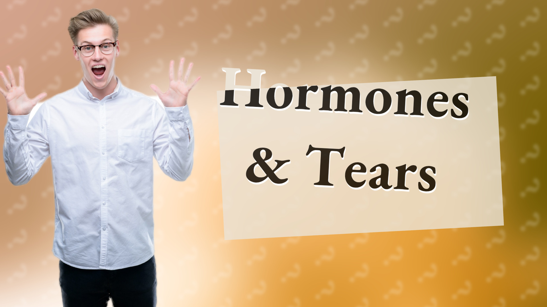 Hormones & Tears