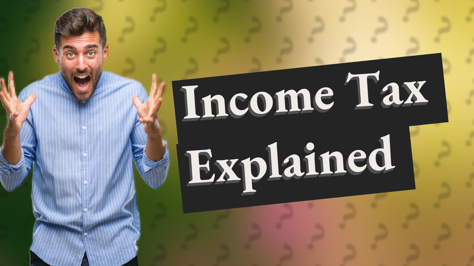 Income Tax Explained