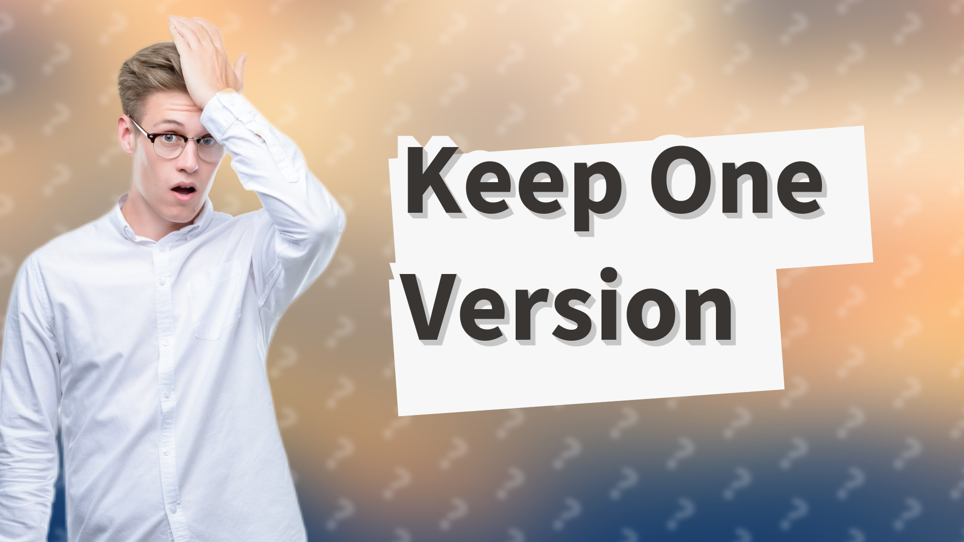 Keep One Version