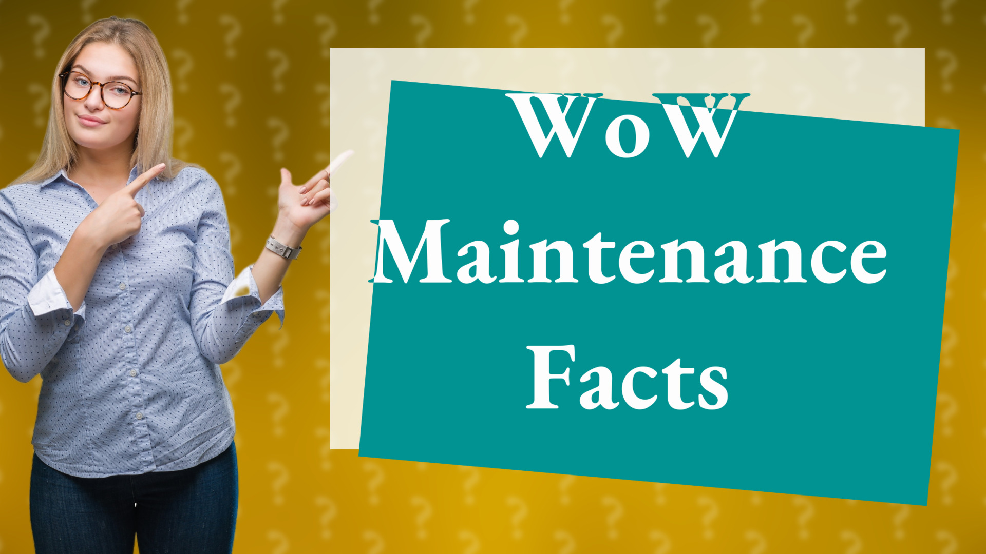WoW Maintenance Facts