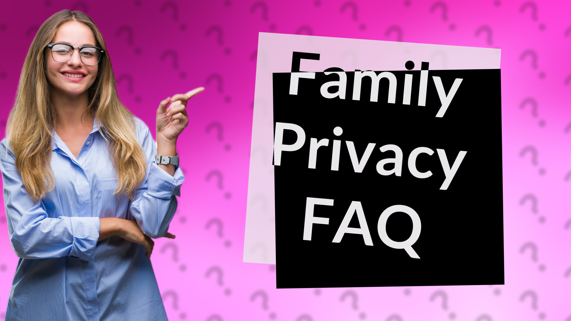 Family Privacy FAQ