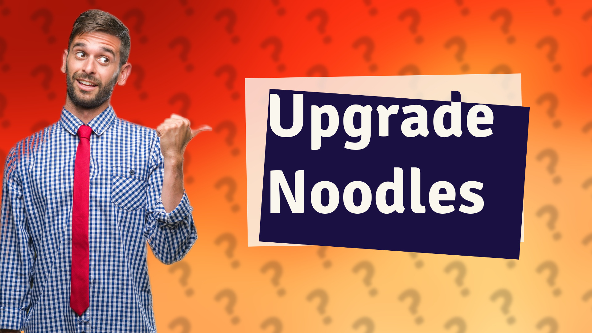 Upgrade Noodles