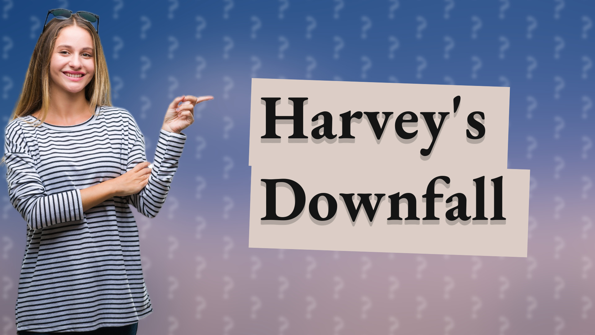 Harvey's Downfall
