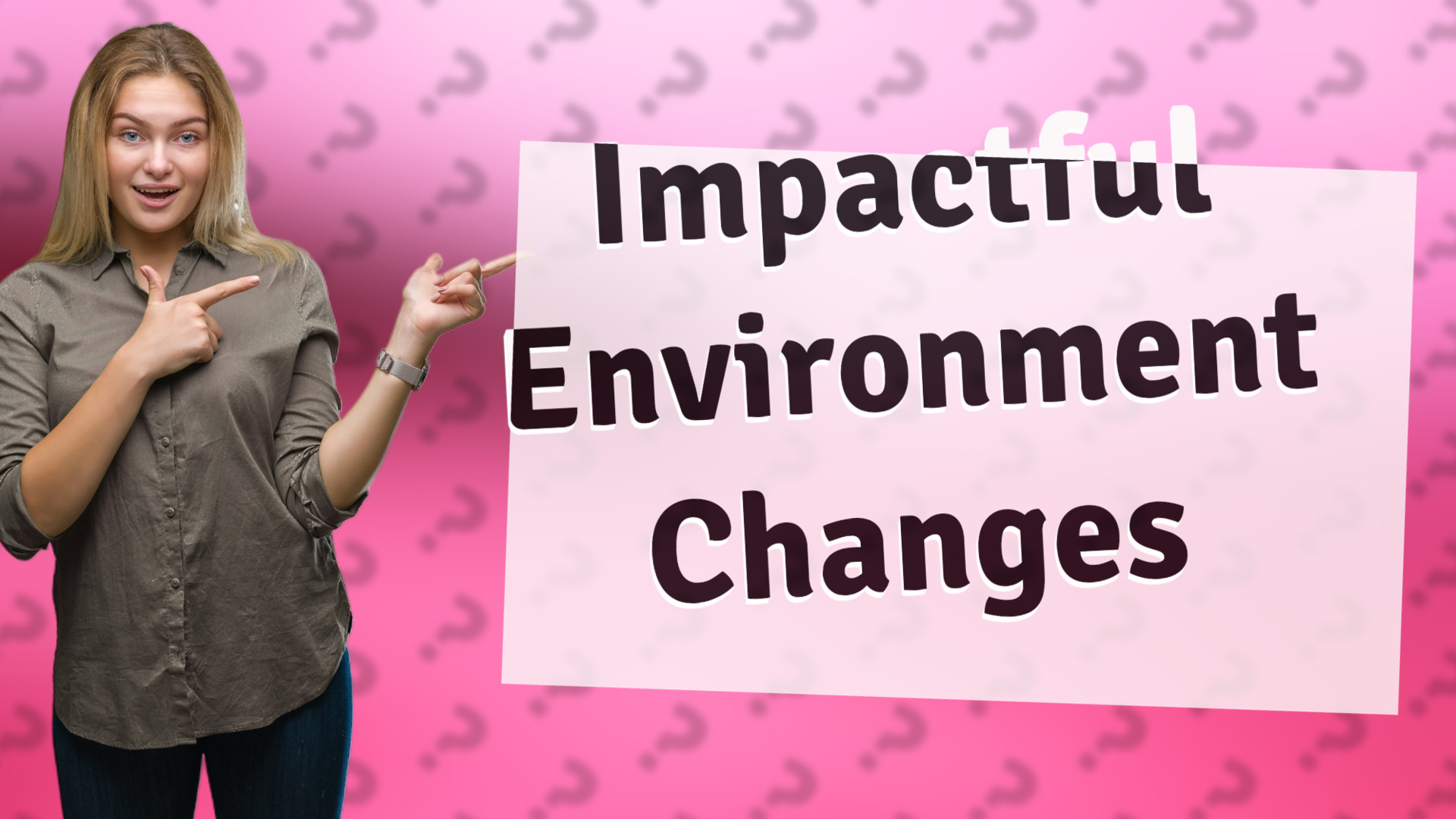 Impactful Environment Changes