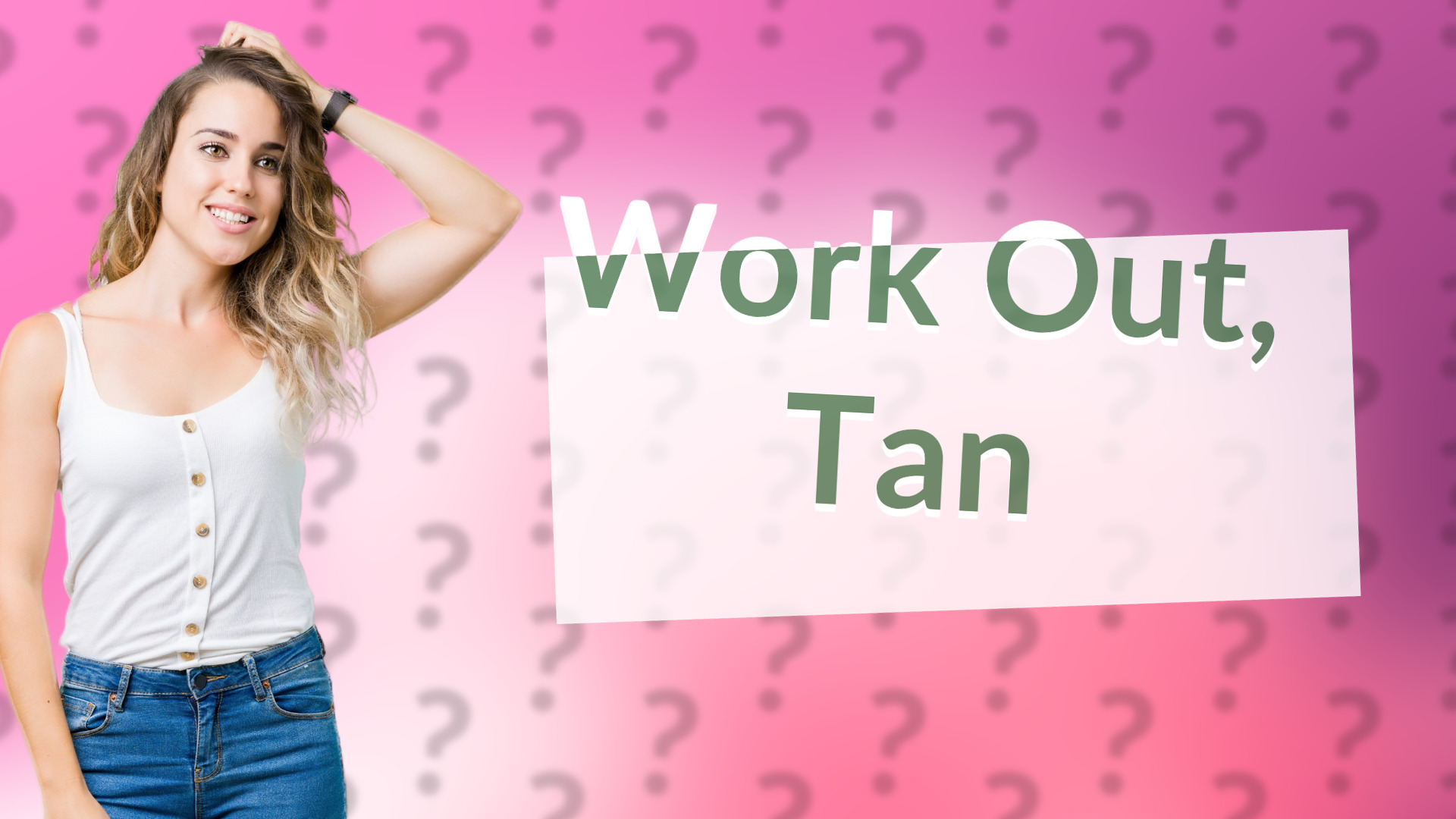 Work Out, Tan