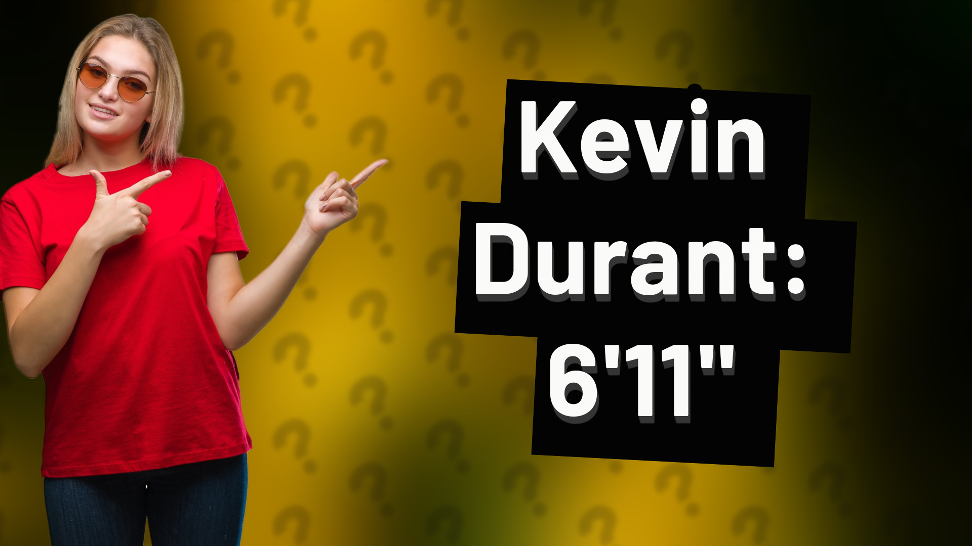 Kevin Durant: 6'11"