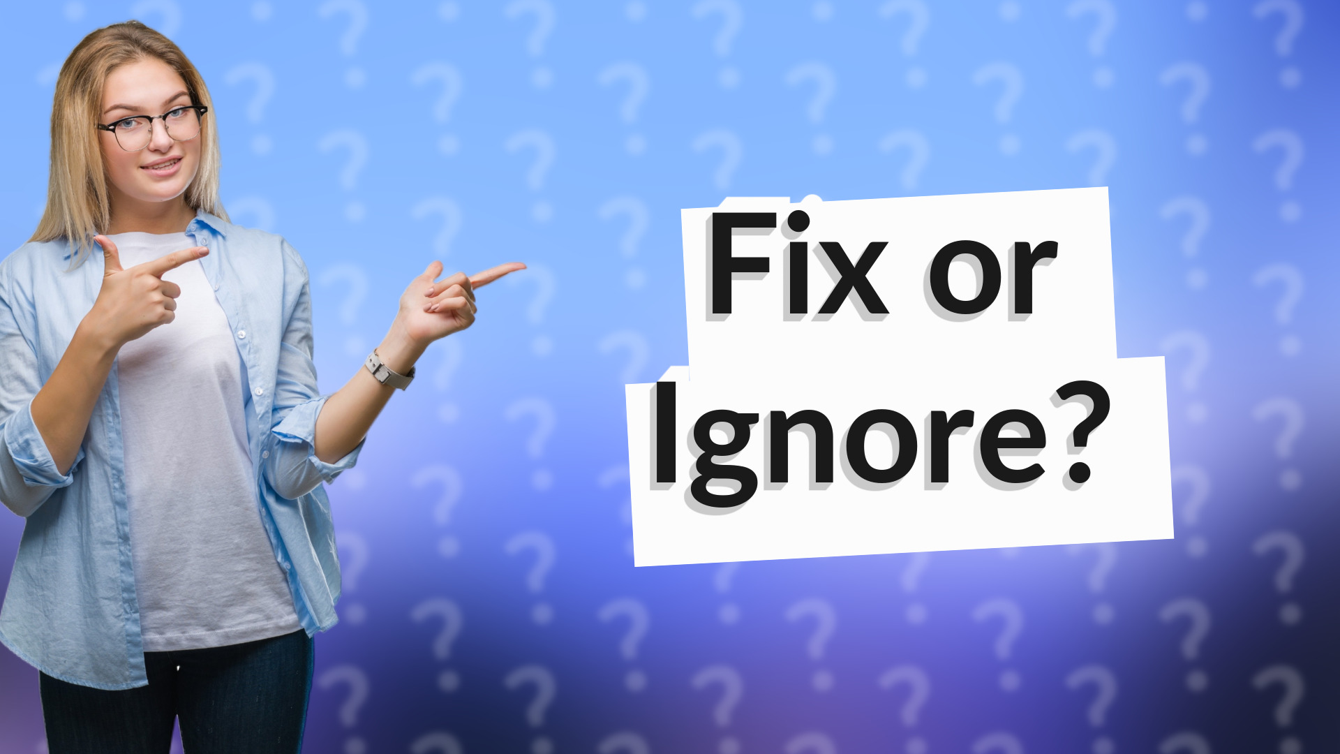 Fix or Ignore?