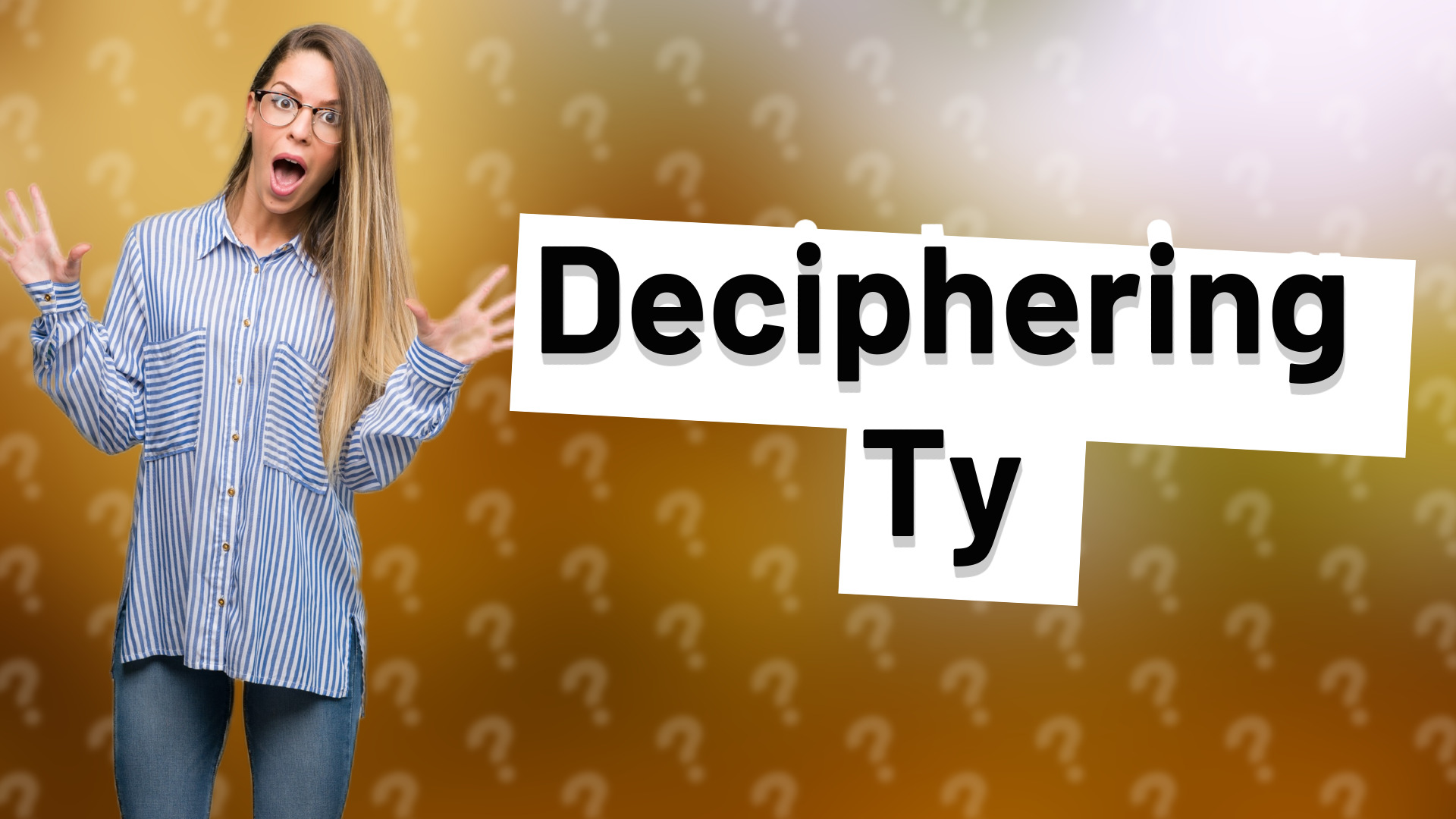Deciphering Ty