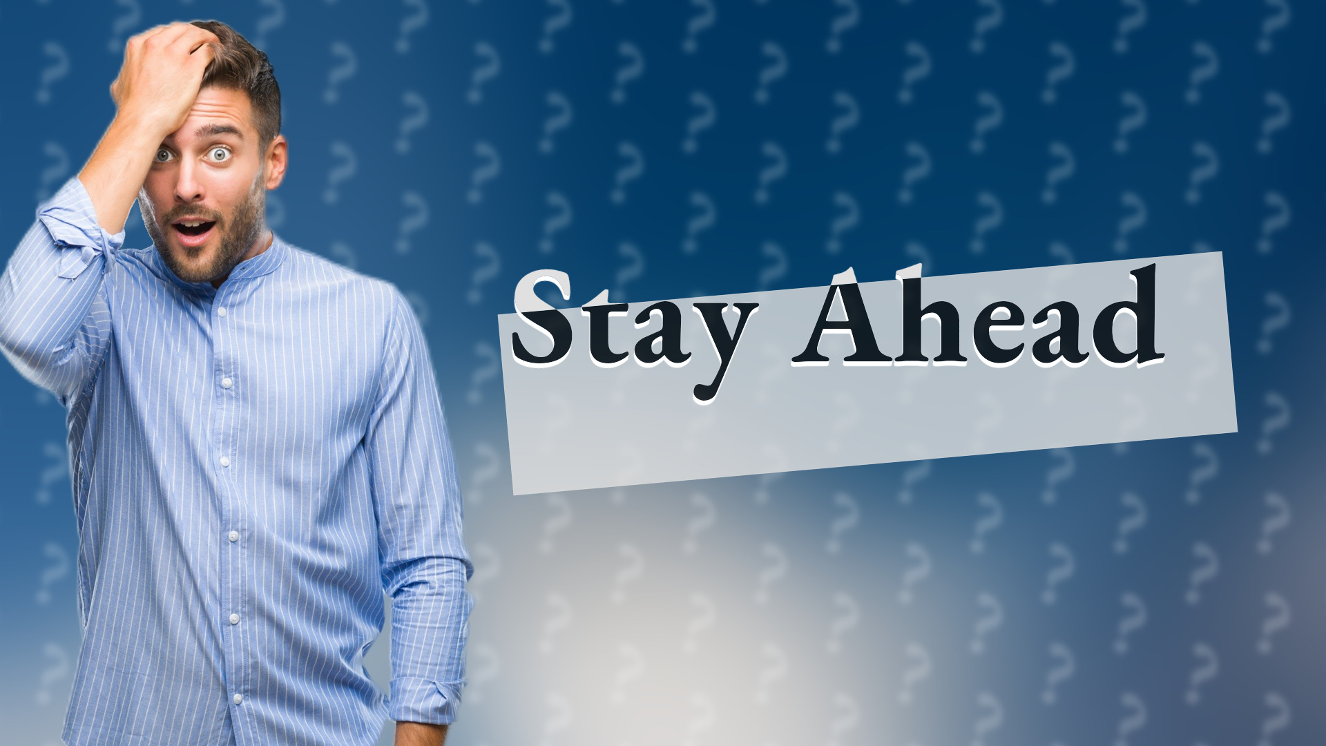 Stay Ahead