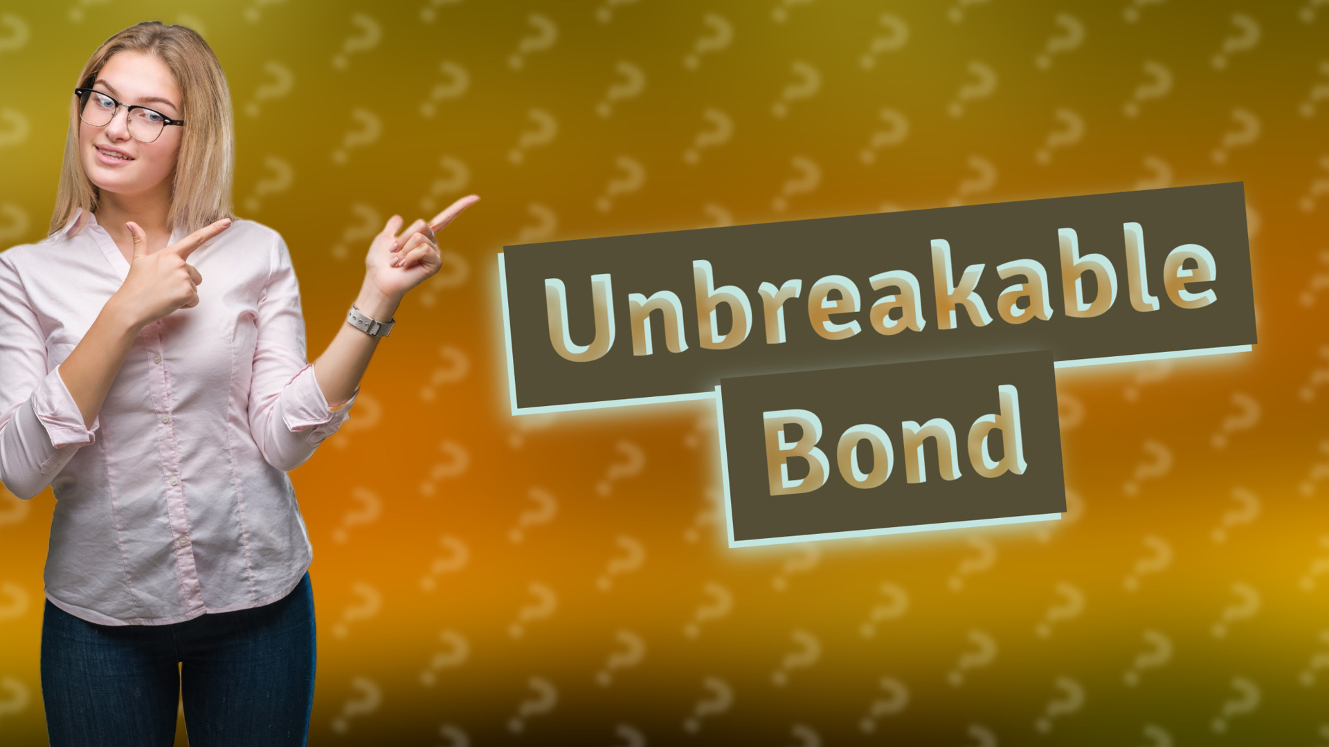 Unbreakable Bond