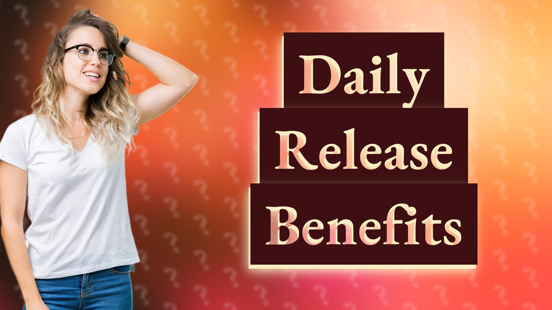 Daily Release Benefits
