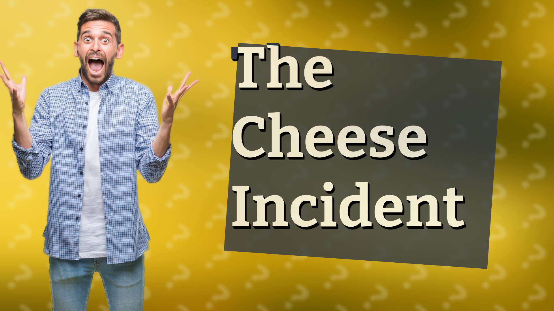 The Cheese Incident
