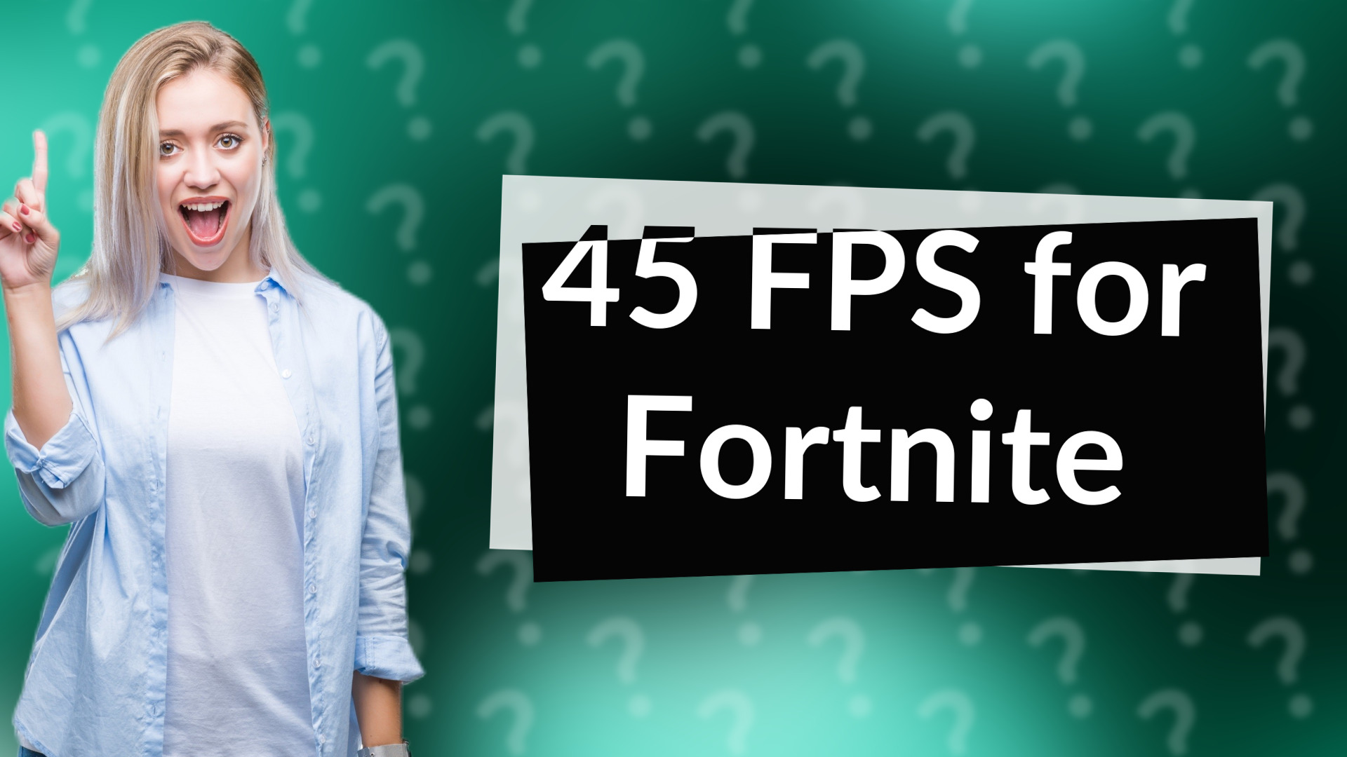 45 FPS for Fortnite