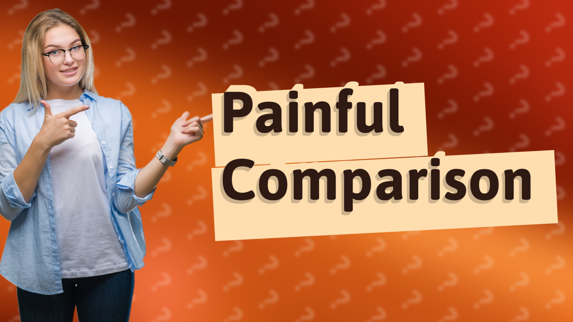 Painful Comparison