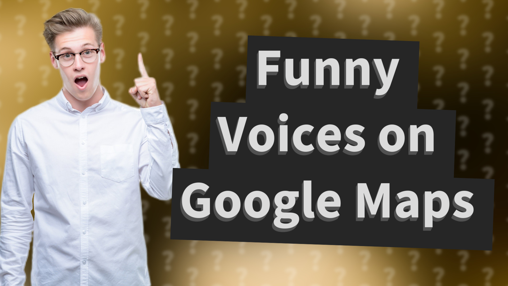 Funny Voices on Google Maps