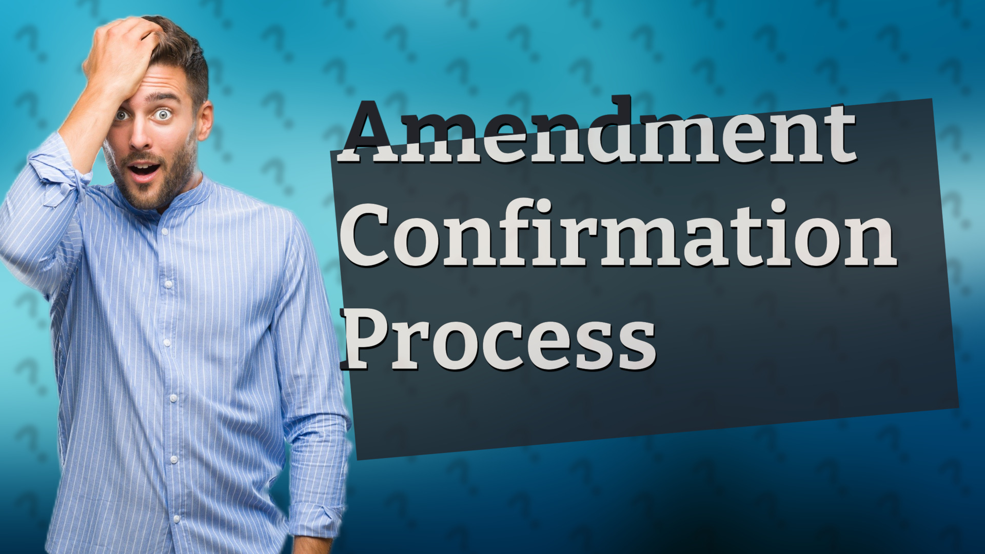Amendment Confirmation Process