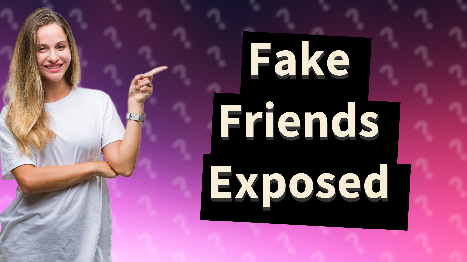 Fake Friends Exposed