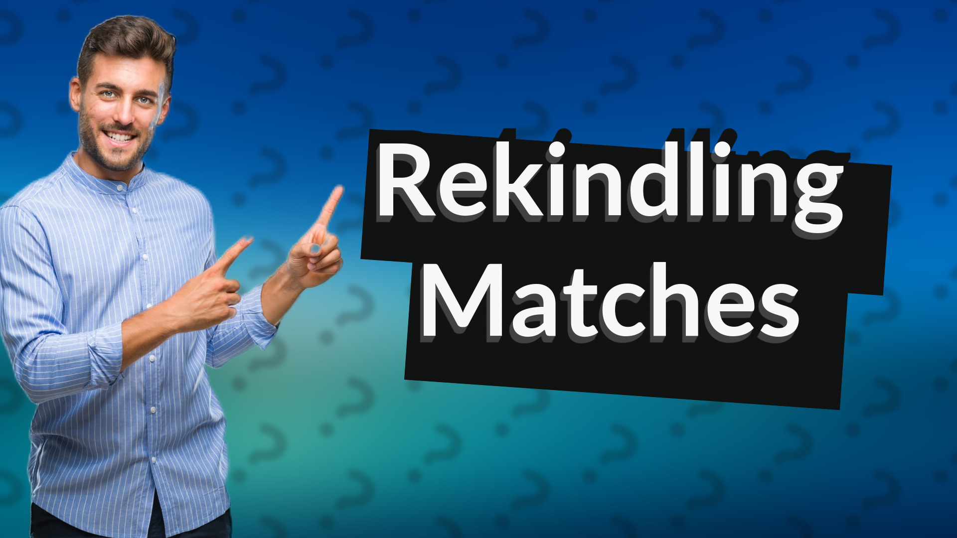 Rekindling Matches